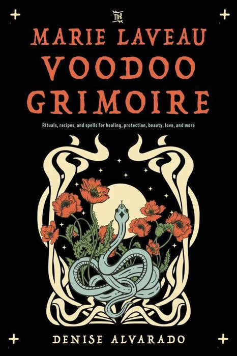 Marie Laveau Voodoo Grimoire: Rituals, Recipes, and Spells - Denise Alvarado