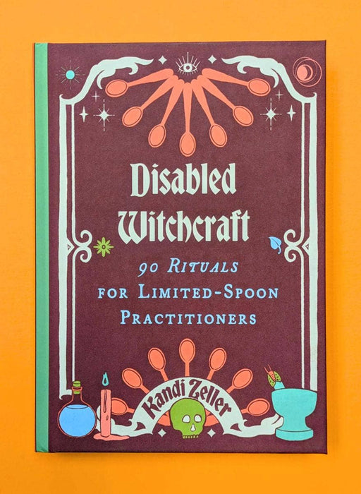 Disabled Witchcraft: 90 Rituals - Kandi Zeller
