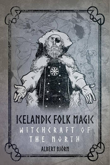 Icelandic Folk Magic: Witchcraft of the North - Albert Björn