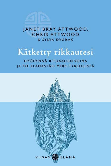 Kätketty rikkautesi - Hyödynnä rituaalien voima ja tee elämästäsi merkityksellistä - Janet Attwood, Chris Attwood, Sylva Dvorak