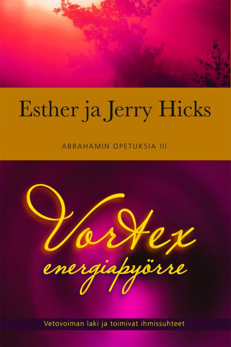 Vortex - energiapyörre - Abrahamin opetuksia 3 - Esther Hicks, Jerry Hicks