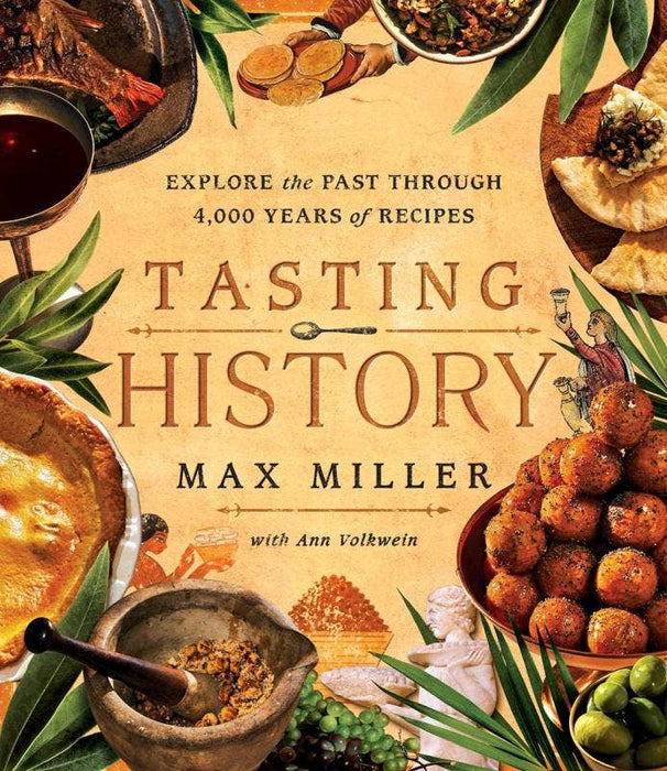 Tasting History: The Past Through 4,000 Years of Recipes - Max Miller