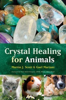 Crystal Healing for Animals - Martin J. Scott & Gael Mariani