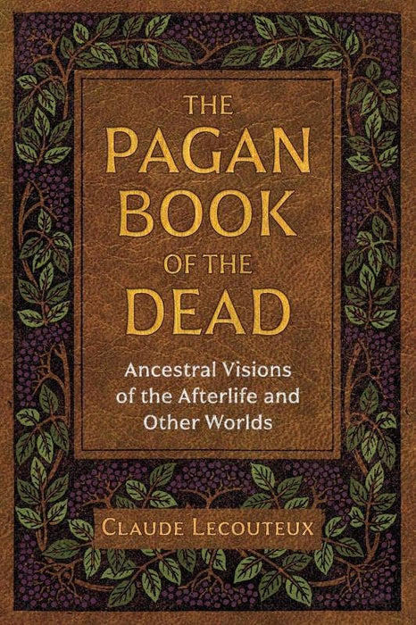 Pagan Book of the Dead: Ancestral Visions of the Afterlife - Claude Lecouteux