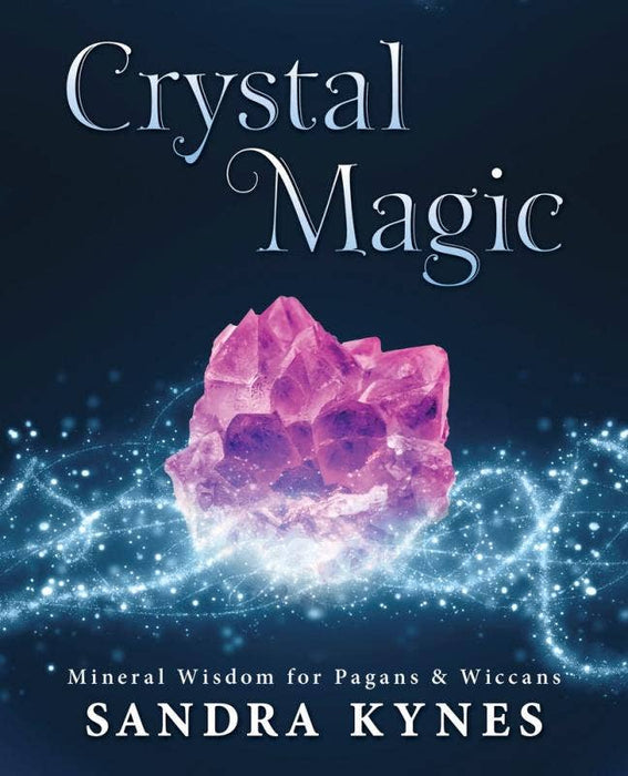 Crystal Magic: Mineral Wisdom for Pagans & Wiccans - Sandra Kynes