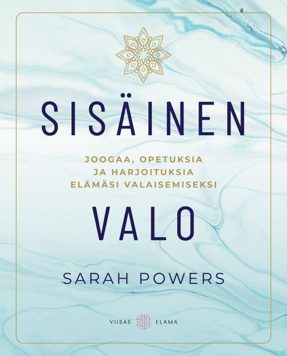 Sisäinen valo - Joogaa, opetuksia ja harjoituksia elämäsi valaisemiseksi - Sarah Powers