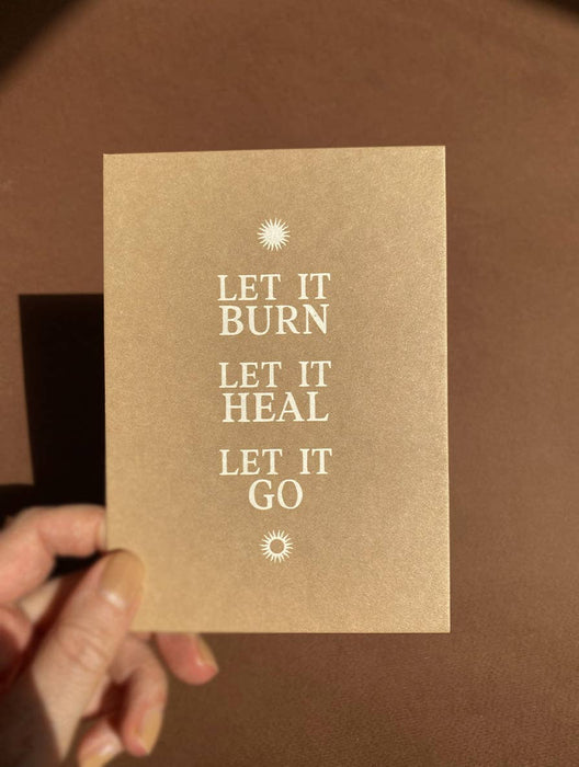 LET IT BURN. LET IT HEAL. LET IT GO. - postikortti