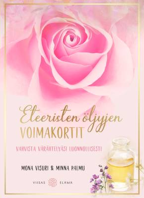 Eteeristen öljyjen voimakortit - Mona Visuri & Minna Palmu