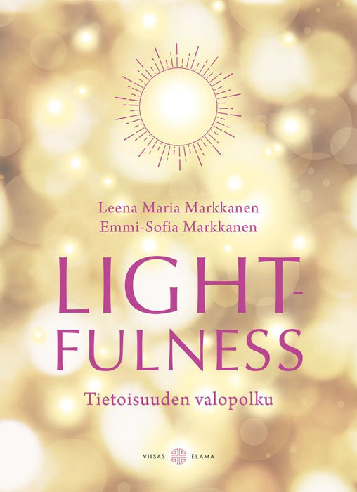 Lightfulness - Tietoisuuden valopolku - Havahtuminen syvällisempään, merkitykselliseen elämään - Leena Maria Markkanen, Emmi-Sofia Markkanen