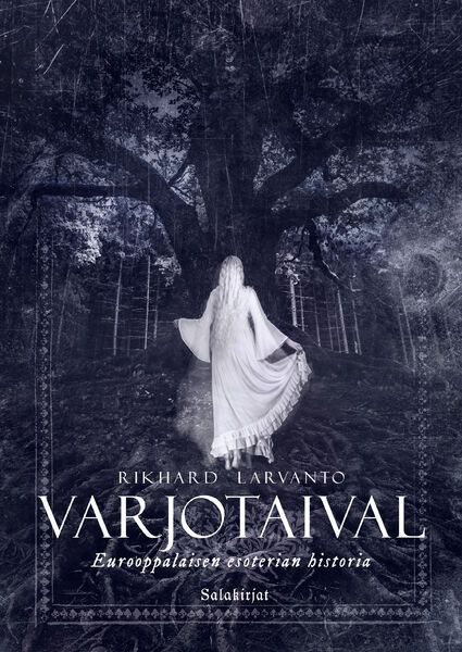 Varjotaival - Eurooppalaisen esoterian historia - Rikhard Larvanto