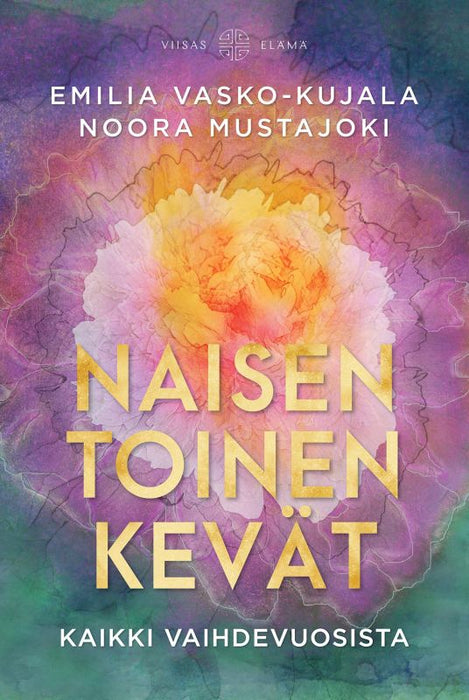 Naisen toinen kevät – Kaikki vaihdevuosista – Emilia Vasko-Kujala ja Noora Mustajoki