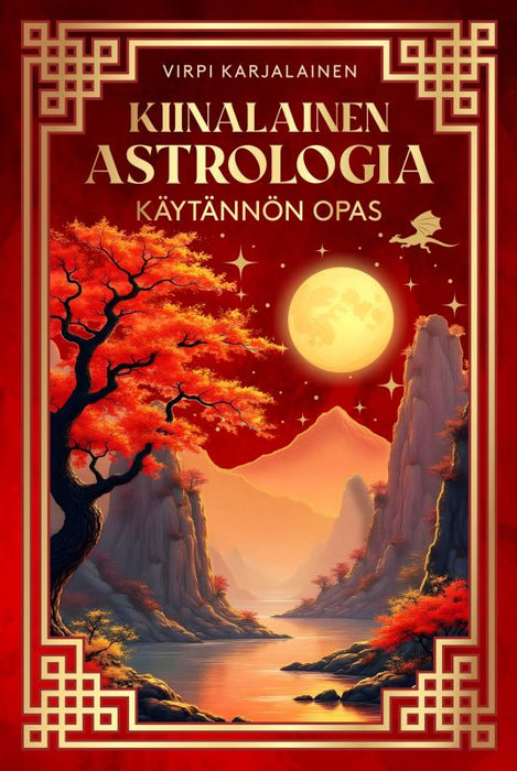 Kiinalainen astrologia : Käytännön opas - Virpi Karjalainen