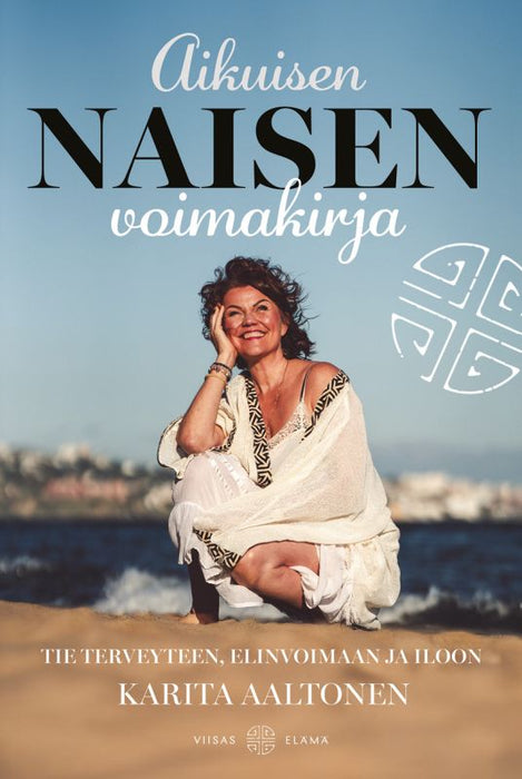 Aikuisen naisen voimakirja - Tie terveyteen, elinvoimaan ja iloon - Karita Aaltonen