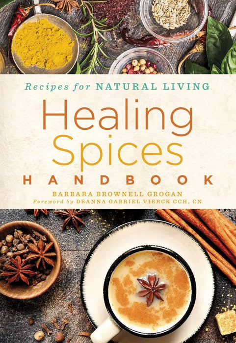 Healing Spices Handbook: Recipes for Natural Living - Barbara Brownell Grogan