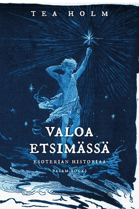 Valoa etsimässä: Esoterian historiaa – Tea Holm