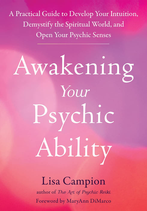 Erwecken Sie Ihre psychischen Fähigkeiten: Ein praktischer Leitfaden zur Entwicklung Ihrer Intuition, zur Entmystifizierung der spirituellen Welt und zur Öffnung Ihrer psychischen Sinne – Lisa Campion