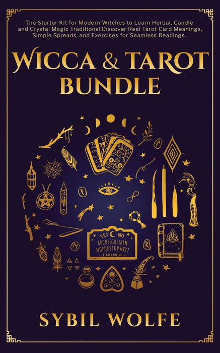 Wicca- und Tarot-Paket: Das Starter-Set für moderne Hexen zum Erlernen der Traditionen der Kräuter-, Kerzen- und Kristallmagie! Entdecken Sie echte Tarotkartenbedeutungen, einfache Aufteilungen und Übungen für nahtlose Lesungen – Sybil Wolfe