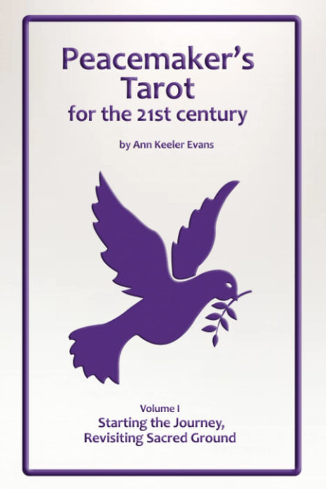 Peacemaker's Tarot for the 21st Century - Volume I : Starting the Journey, Revisiting Sacred Ground - Ann Keeler Evans