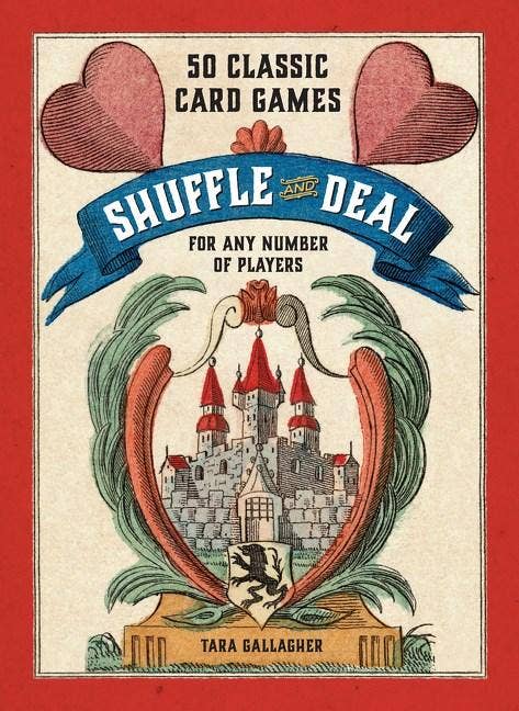 Shuffle and Deal: 50 Classic Card Games - Tara Gallagher
