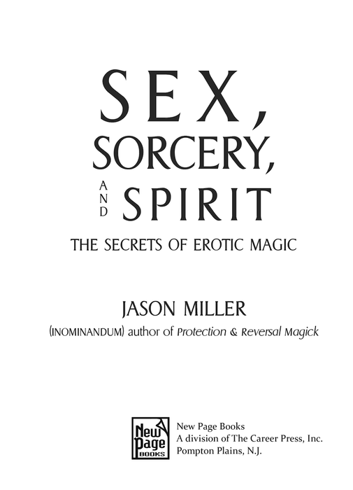 Sex, Sorcery, and Spirit: The Secrets of Erotic Magic - Jason Miller