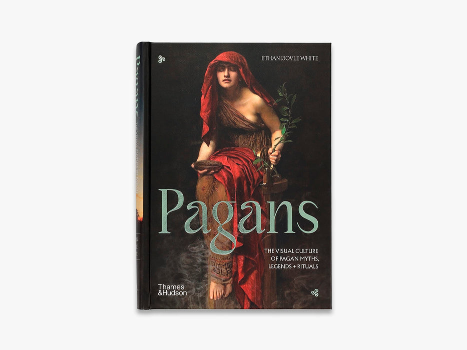 Pagans : The Visual Culture of Pagan Myths, Legends and Rituals - Ethan Doyle White