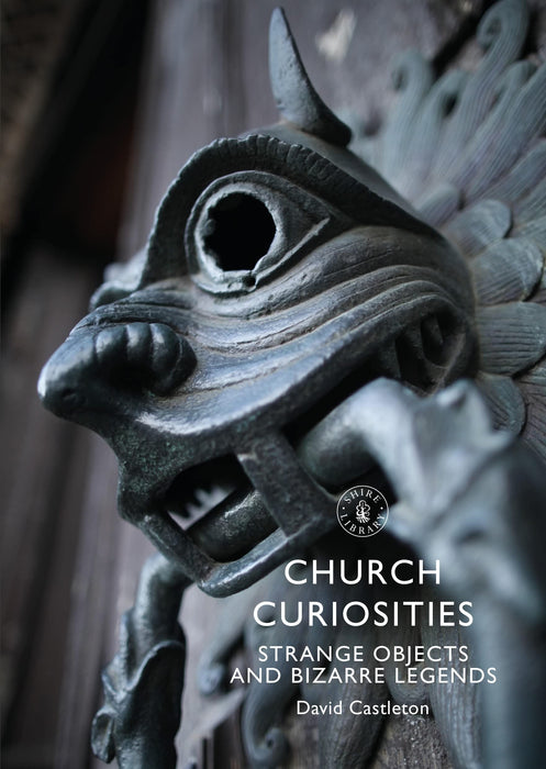 Church Curiosities: Strange Objects and Bizarre Legends - David Castleton