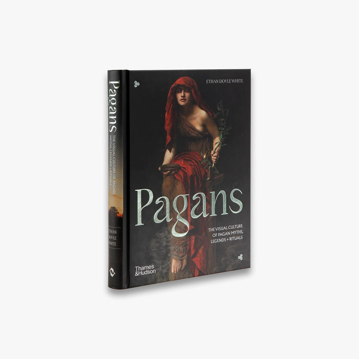 Pagans : The Visual Culture of Pagan Myths, Legends and Rituals - Ethan Doyle White