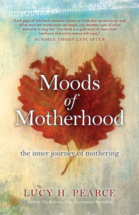 Moods of Motherhood : The Inner Journey of Mothering - Lucy H. Pearce