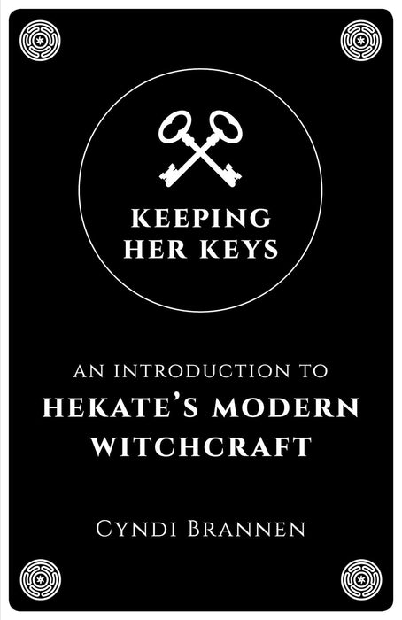 Keeping Her Keys : An Introduction to Hekate's Modern Witchcraft -  Cyndi Brannen