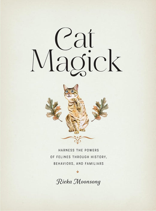 Cat Magick: Harness the Powers of Felines through History, Behaviors, and Familiars - Rieka Moonsong