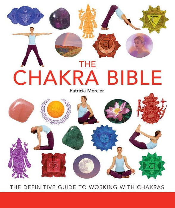 Chakra Bible: The Definitive Guide to Working with Chakras - Patricia Mercier