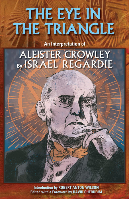 The Eye in the Triangle: An Interpretation of Aleister Crowley - Israel Regardie