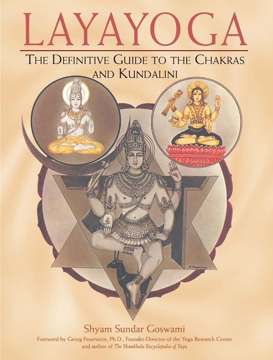 Layayoga: The Definitive Guide to the Chakras and Kundalini - Shyam Sundar Goswami