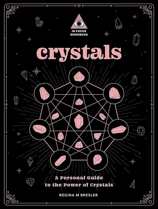 Crystals: An In Focus Workbook: A Personal Guide to the Power of Crystals - Regina M Bresler 