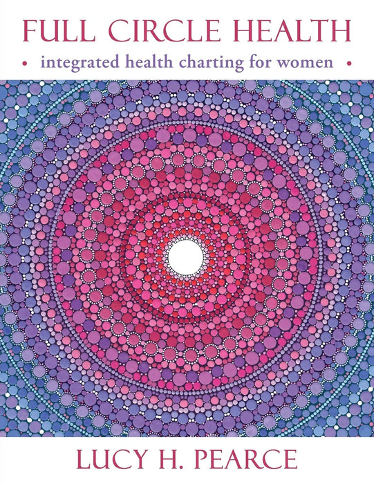 Full Circle Health: integrated health charting for women - Lucy H. Pearce