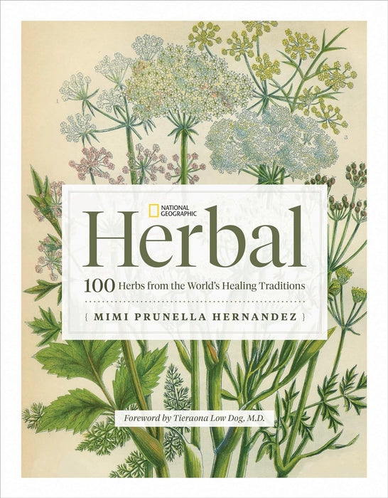 National Geographic Herbal: 100 Herbs From the World's Healing Traditions - Mimi Prunella Hernandez