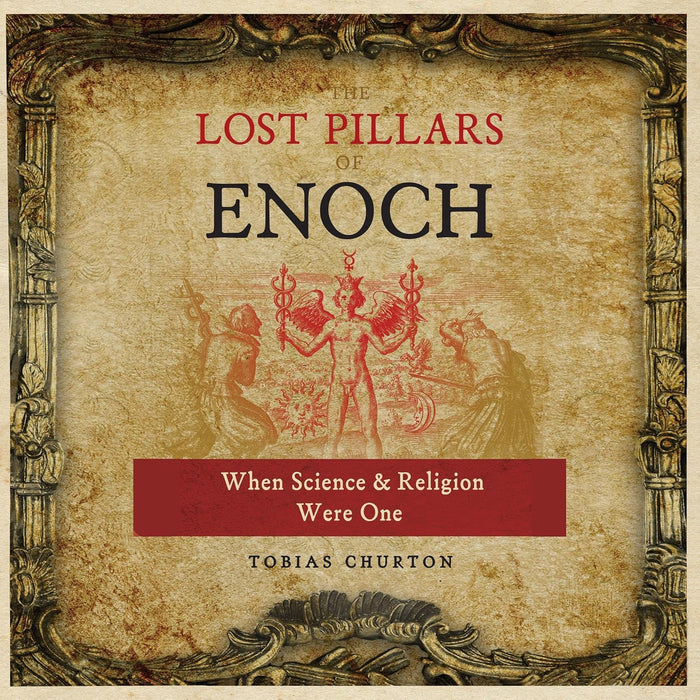 The Lost Pillars of Enoch, When Science and Religion Were One - Tobias Churton