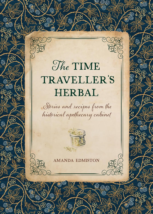 The Time Traveller's Herbal: Ein historisches Handbuch für die angehende Apothekerin – Amanda Edmiston