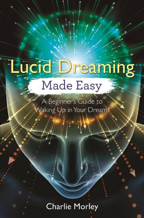 Lucid Dreaming Made Easy: A Beginner's Guide - Charlie Morley