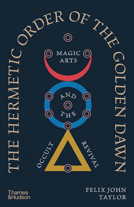 The Hermetic Order of the Golden Dawn: Magic Arts and the Occult Revival cover image