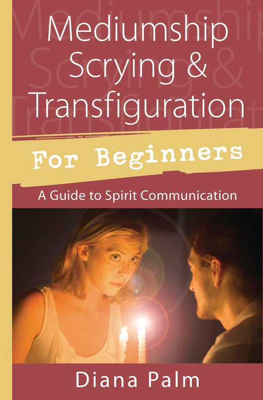 Mediumship Scrying & Transfiguration for Beginners: A Guide to Spirit Communication (Llewellyn's For Beginners, 51) cover image