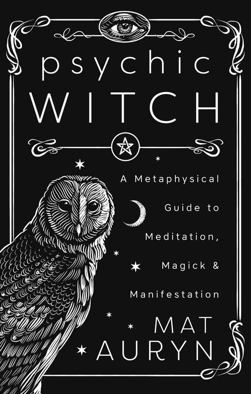 Psychic Witch: Deluxe Hardcover Edition: A Metaphysical Guide to Meditation, Magick & Manifestation (Mat Auryn's Psychic Witch, 3) cover image