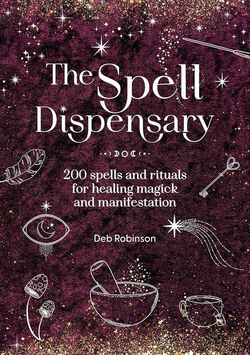 The Spell Dispensary: 200 spells and rituals for healing magick and manifestation (The Magickal Library) cover image