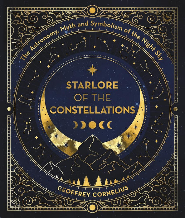 Starlore of the Constellations: The Astronomy, Myth and Symbolism of the Night Sky cover image