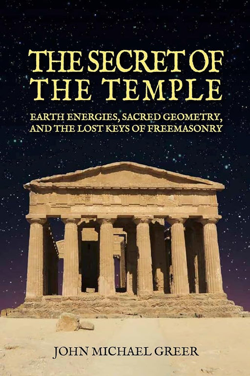 The Secret of the Temple: Earth Energies, Sacred Geometry, and the Lost Keys of Freemasonry - Revised Edition cover image