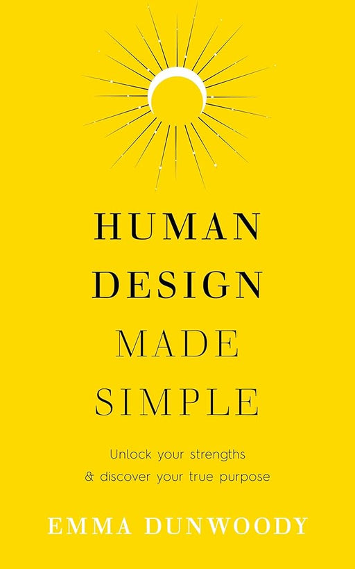 Human Design Made Simple: Unlock your strengths & discover your true purpose cover image