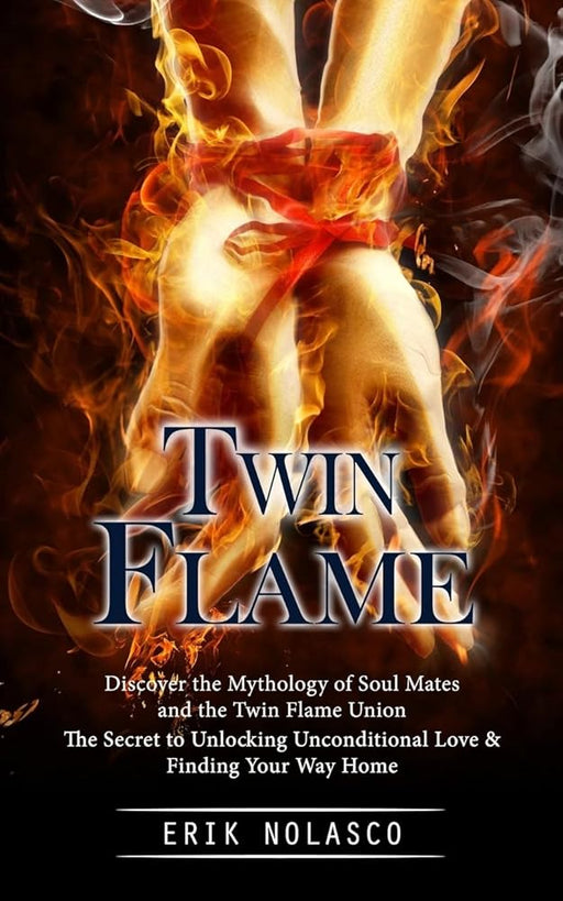 Twin Flame: Discover the Mythology of Soul Mates and the Twin Flame Union (The Secret to Unlocking Unconditional Love & Finding Your Way Home) cover image