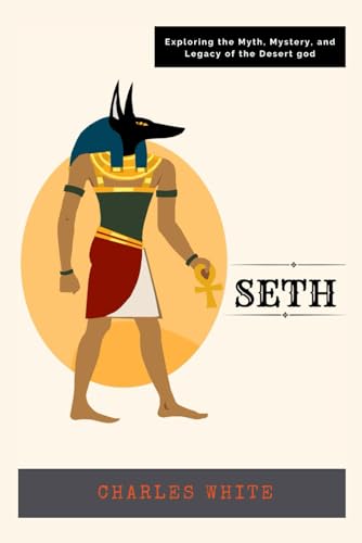 Seth: Exploring the Myth, Mystery, and Legacy of the Desert god - Char ...