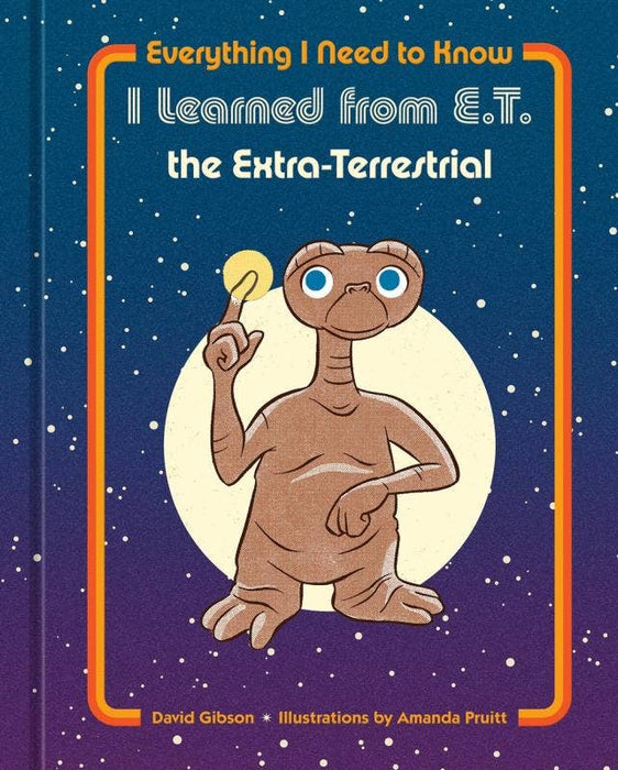 Everything I Need to Know I Learned from E.T. - David Gibson