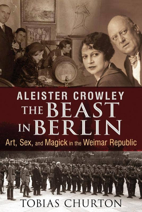 Aleister Crowley, The Beast in Berlin: Art, Sex, and Magick - Tobias Churton